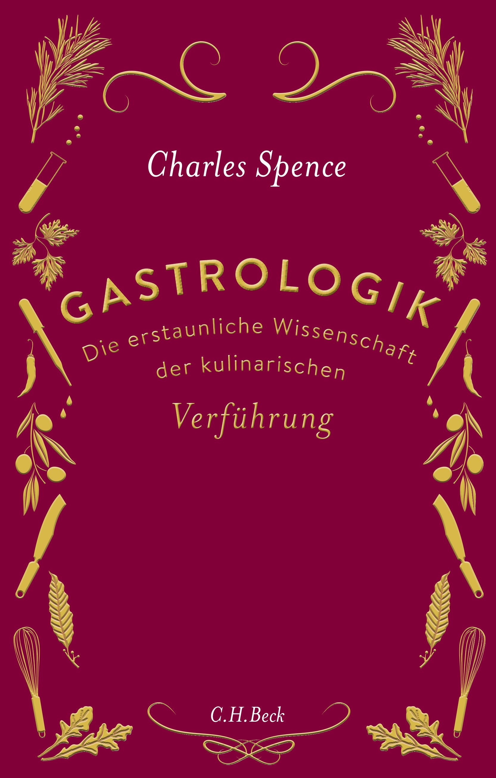 Charles Spence: Gastrologik. Die erstaunliche Wissenschaft der kulinarischen Verführung.