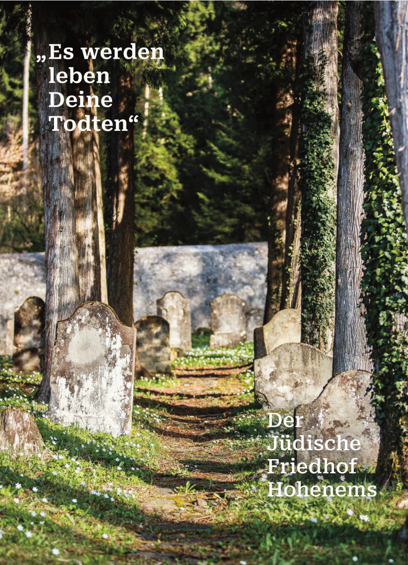 "Es werden leben Deine Todten" - Der Jüdische Friedhof Hohenems